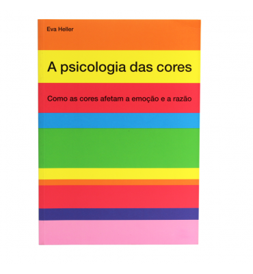 A Psicologia das Cores - Como as Cores Afetam a Emoção e a Razão