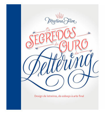 Livro Caligrafia Os Segredos de Ouro e do Lettering - Martina Flor