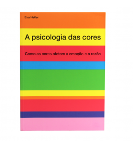 A Psicologia das Cores - Como as Cores Afetam a Emoção e a Razão