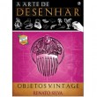 A Arte de Desenhar Objetos Vintage - Renato Siva